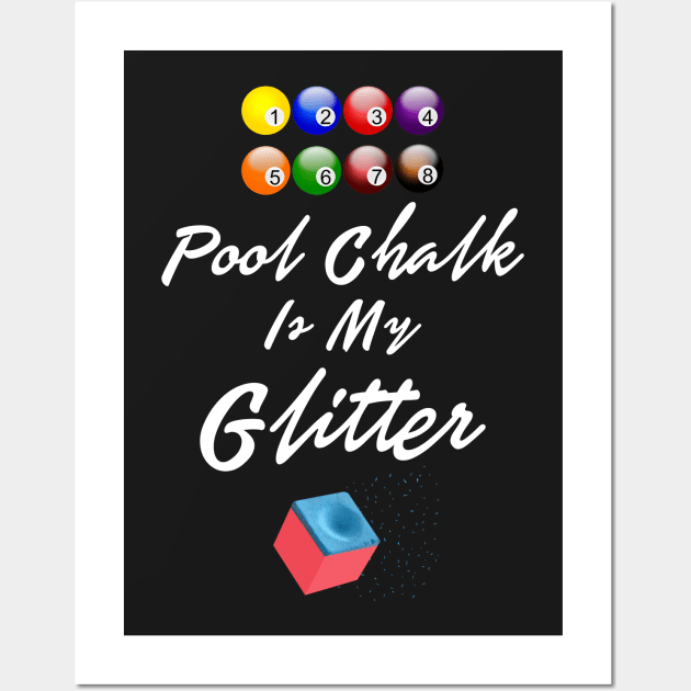 Pool Chalk Is My Glitter Funny Shirt Sports Men Women Tshirt Art Wall Art by iamurkat